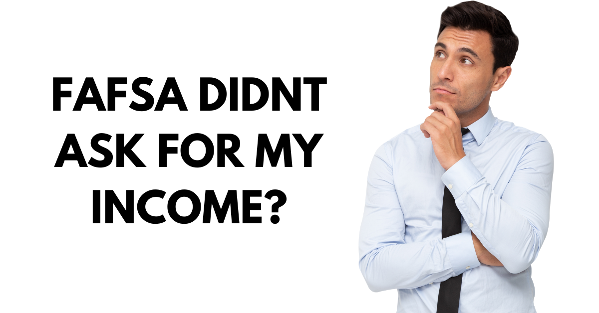 Why Fafsa Didnt Ask for your income